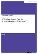 Mdma Case Study. A Case For Decriminalization Or Prohibition? di Alexander Syder edito da Grin Publishing