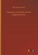 Conspiracy of Catiline and the Jurgurthine War di John Selby Watson edito da Outlook Verlag