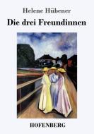 Die drei Freundinnen di Helene Hübener edito da Hofenberg