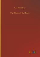 The Story of the Rock di R. M. Ballantyne edito da Outlook Verlag