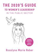The 2020's Guide to Women's Leadership in the Public Sector di Rosalyne Marie Reber edito da Books on Demand