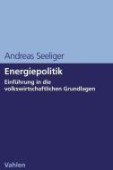 Energiepolitik di Andreas Seeliger edito da Vahlen Franz GmbH