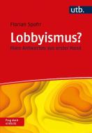 Lobbyismus? Frag doch einfach! di Florian Spohr edito da UTB GmbH
