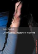 John Cages Theater der Präsenz di Kattrin Deufert edito da Books on Demand