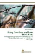 Krieg, Seuchen Und Kein Stuck Brot di Gusenbauer Ernst edito da Sudwestdeutscher Verlag Fur Hochschulschriften Ag