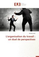 L'organisation du travail : un duel de perspectives di Mireille Dubé edito da Editions universitaires europeennes EUE