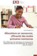 Allocations en ressources, efficacité des écoles primaires ivoiriennes di Lazare Glebelho Sika edito da Editions universitaires europeennes EUE