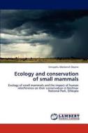 Ecology and conservation of small mammals di Sintayehu Workeneh Dejene edito da LAP Lambert Academic Publishing