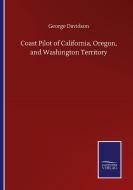Coast Pilot of California, Oregon, and Washington Territory di George Davidson edito da Salzwasser-Verlag GmbH