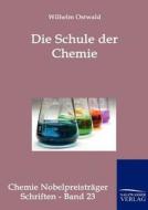 Die Schule der Chemie di Wilhelm Ostwald edito da TP Verone Publishing