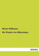 Die Wunder des Mikroskops di Moritz Willkomm edito da DOGMA