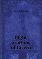 Eight Orations Of Cicero di Charles H Forbes edito da Book On Demand Ltd.