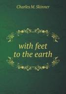 With Feet To The Earth di Charles M Skinner edito da Book On Demand Ltd.