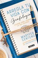 Arregla Tu Vida Con Grafología / Get Your Life Back Together with Graphology di Maria Fernanda Centeno edito da AGUILAR