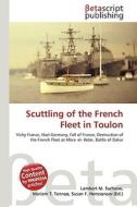 Scuttling Of The French Fleet In Toulon di Lambert M Surhone, Miriam T Timpledon, Susan F Marseken edito da Betascript Publishing