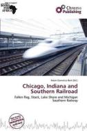 Chicago, Indiana And Southern Railroad edito da Chromo Publishing