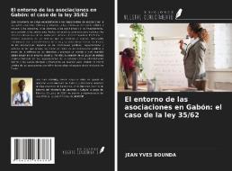 El entorno de las asociaciones en Gabón: el caso de la ley 35/62 di Jean Yves Bounda edito da Ediciones Nuestro Conocimiento