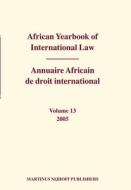 African Yearbook of International Law / Annuaire Africain de Droit International, Volume 13 (2005) edito da BRILL ACADEMIC PUB