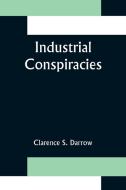 Industrial Conspiracies di Clarence S. Darrow edito da Alpha Editions