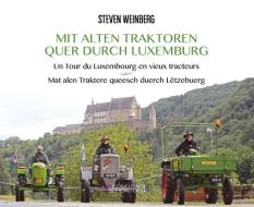 Mit alten Traktoren quer durch Luxemburg di Steven Weinberg edito da Editions Schortgen
