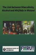 The Link Between Masculinity, Alcohol And Hiv/aids In Malawi edito da Luviri Press