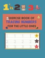 EXERCISE BOOK OF TRACING NUMBERS FOR THE LITTLE ONES di Publication Angel Mary Publication edito da Independently Published