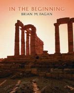 In The Beginning di Brian M. Fagan, Christopher R. DeCorse edito da Pearson Education (us)