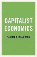Capitalist Economics di Samuel A. Chambers edito da Oxford University Press Inc