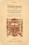 Shakespeare and the Politics of Commoners: Digesting the New Social History di Chris Fitter edito da OXFORD UNIV PR