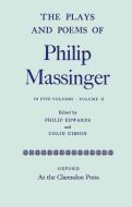 The Plays and Poems of Philip Massinger, Volume II di Philip Massinger, Philip Edwards, Colin Gibson edito da OXFORD UNIV PR