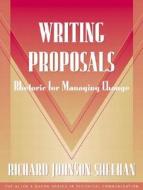 Writing Proposals di Richard Johnson-Sheehan, Sam Dragga edito da Pearson Education (us)
