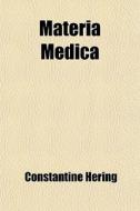 Materia Medica; With A Pathological Index di Constantine Hering edito da General Books Llc