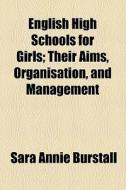 English High Schools For Girls di Sara Annie Burstall edito da General Books Llc