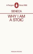 Why I Am A Stoic di Seneca edito da Penguin Books Ltd
