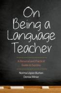Being a Language Teacher di Norma Lopez-Burton edito da Yale University Press