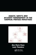 Health, Safety, and Accident Management in the Chemical Process Industries di Ann Marie Flynn, Louis Theodore edito da Taylor & Francis Ltd