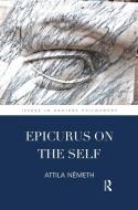 Epicurus On The Self di Attila Nemeth edito da Taylor & Francis Ltd