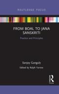 From Boal To Jana Sanskriti: Practice And Principles di Sanjoy Ganguly edito da Taylor & Francis Ltd