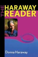 The Haraway Reader di Donna Haraway edito da Taylor & Francis Ltd