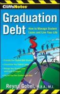 Graduation Debt: How to Manage Student Loans and Live Your Life di Reyna Gobel edito da CLIFFS NOTES