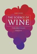 The Science of Wine di Jamie Goode edito da University of California Press