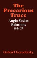 The Precarious Truce di Gabriel Gorodetsky edito da Cambridge University Press