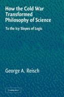 How the Cold War Transformed Philosophy of Science di George A. Reisch edito da Cambridge University Press