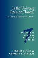 Is the Universe Open or Closed? di Peter Coles, Coles Peter, Ellis George edito da Cambridge University Press