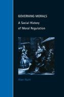 Governing Morals di Alan Hunt edito da Cambridge University Press