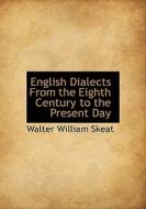English Dialects From The Eighth Century To The Present Day di Walter William Skeat edito da Bibliolife