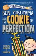 Ben Yokoyama and the Cookie of Perfection di Matthew Swanson edito da YEARLING