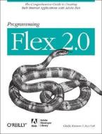Programming Flex 2: The Comprehensive Guide to Creating Rich Internet Applications with Adobe Flex di Chafic Kazoun, Joey Lott edito da OREILLY MEDIA