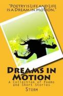 Dreams in Motion: A Collection of Poems and Short Stories di Storm edito da Rising Storm, LLC