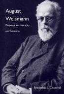 August Weismann - Development, Heredity, and Evolution di Frederick B. Churchill edito da Harvard University Press
